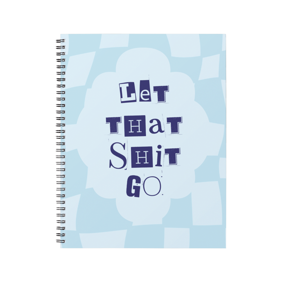 LET THAT SHIT GO - Notebook