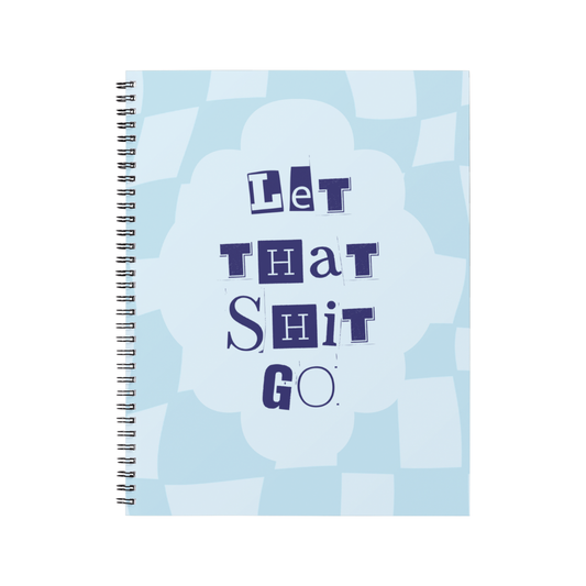 LET THAT SHIT GO - Notebook