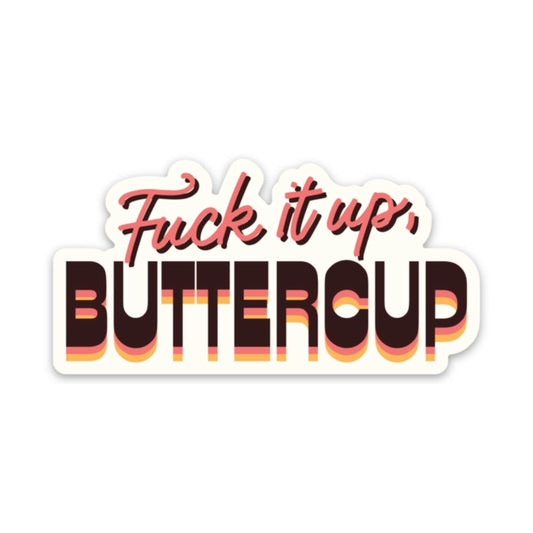 Fuck It Up Buttercup Sticker