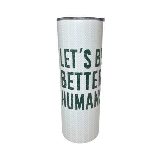 LET'S BE BETTER HUMANS