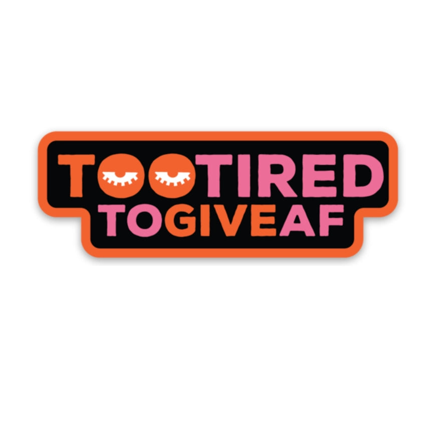 Too Tired to Give AF Sticker