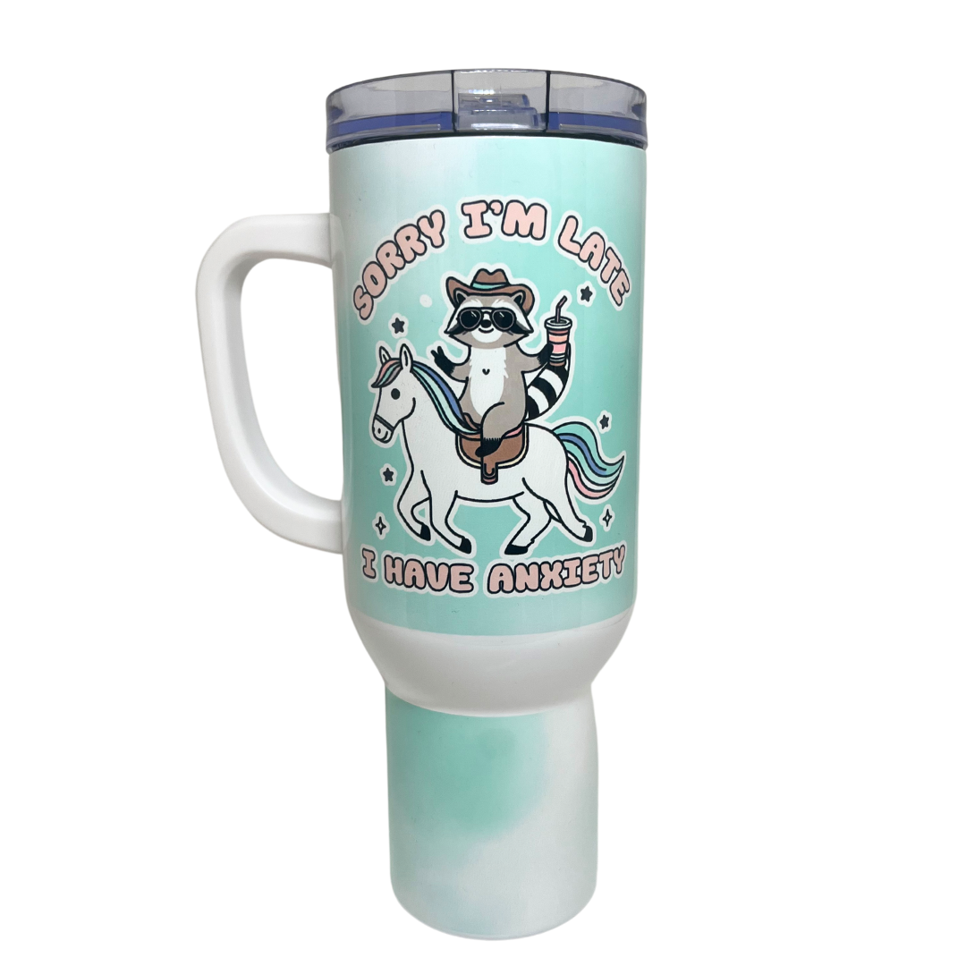 40 OZ TUMBLER -SORRY I'M LATE I HAVE ANXIETY