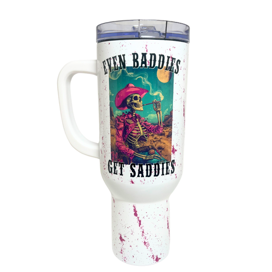 40 OZ TUMBLER - EVEN BADDIES GET SADDIES