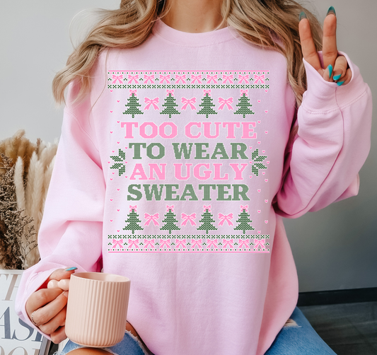TOO CUTE TO WEAR AN UGLY CHRISTMAS SWEATER