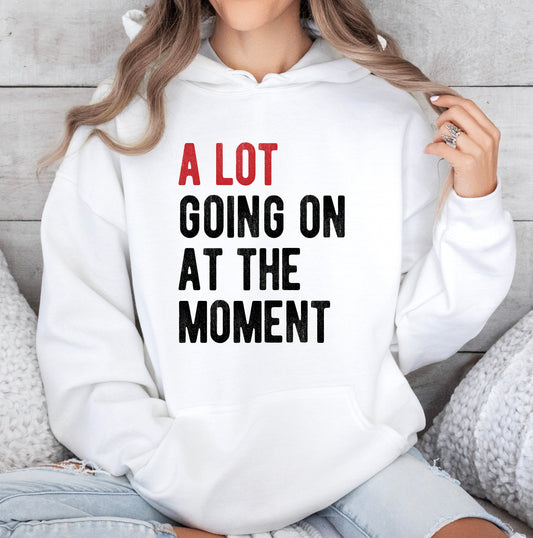 A LOT GOING ON AT THE MOMENT - HOODIE