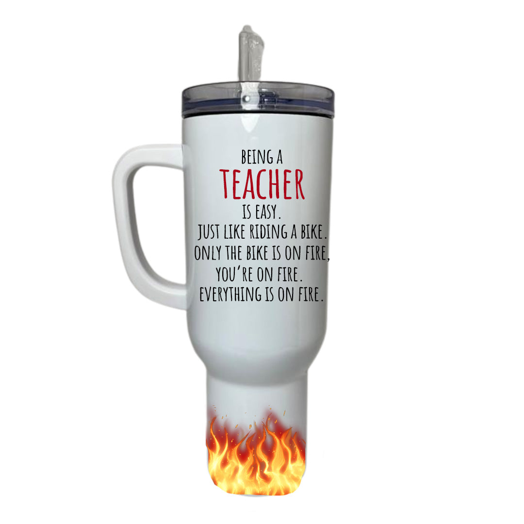 40 OZ TUMBLER -BEING A TEACHER IS EASY-CUSTOMIZABLE