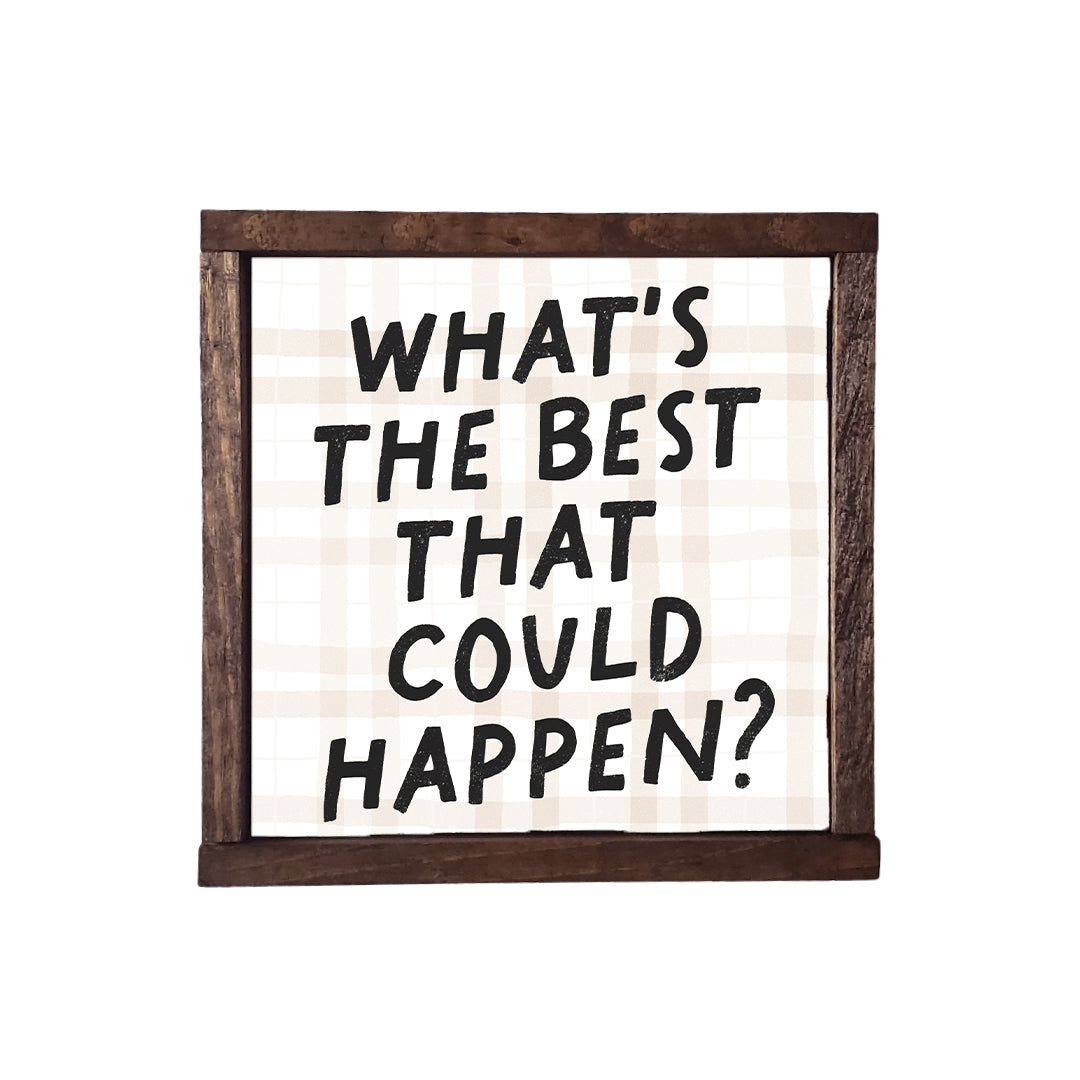 WHAT'S THE BEST THAT COULD HAPPEN?