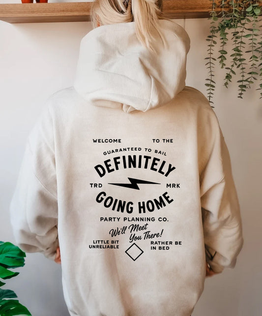 DEFINITELY GOING HOME - HOODIE