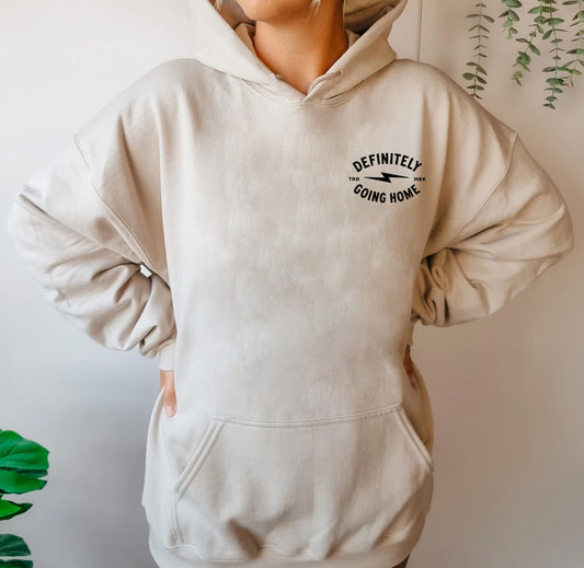 DEFINITELY GOING HOME - HOODIE