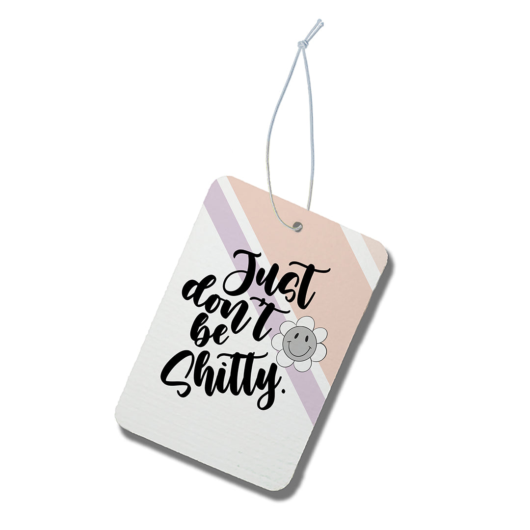 DON'T BE SHITTY