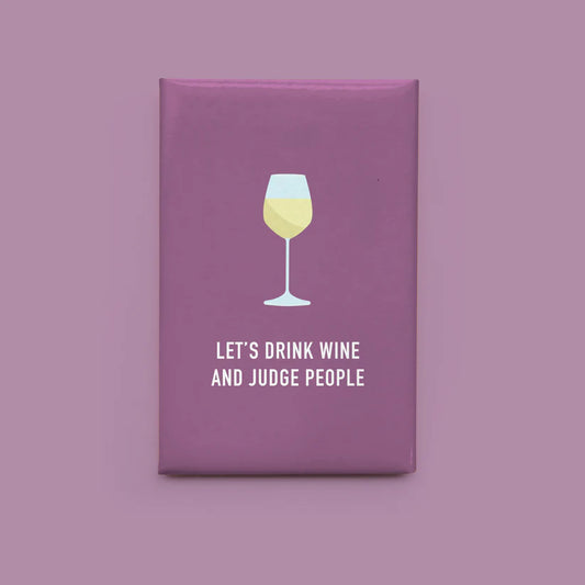 Drink Wine and Judge People - Magnet