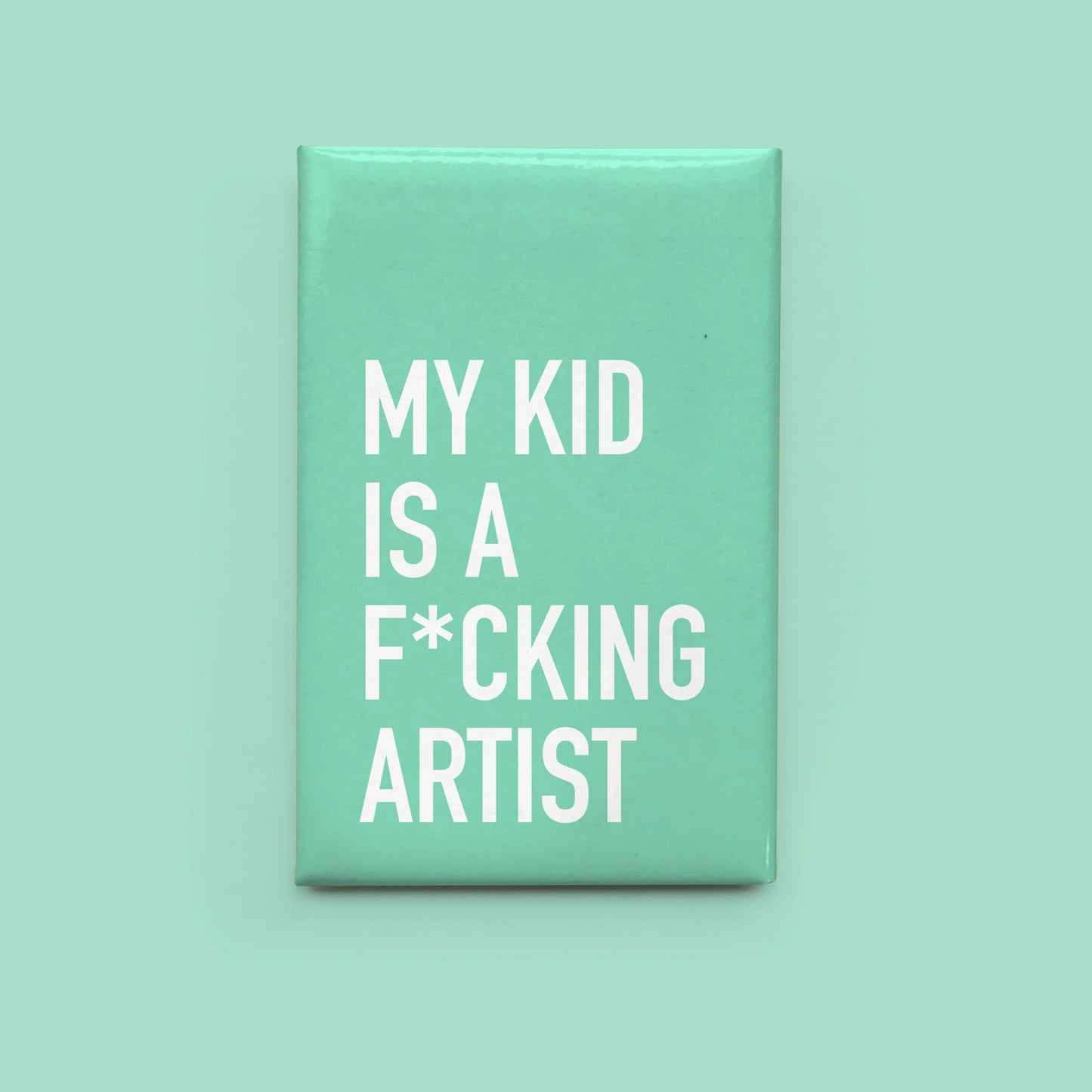 My Kid Is a Fucking Artist - Magnet
