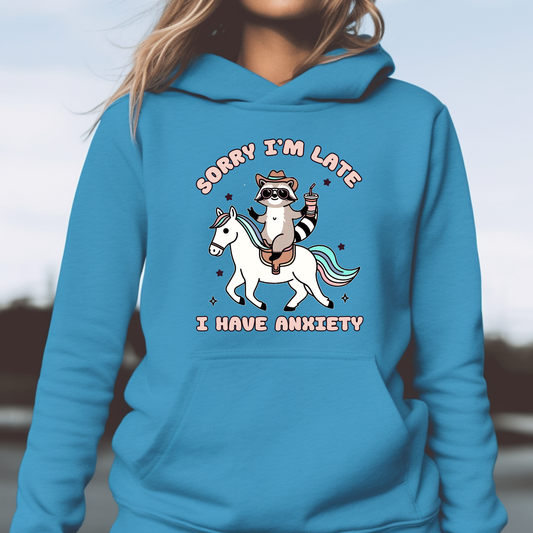 SORRY I'M LATE, I HAVE ANXIETY - HOODIE