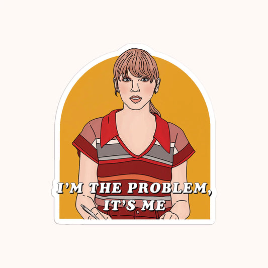 I'm The Problem. It's Me Sticker