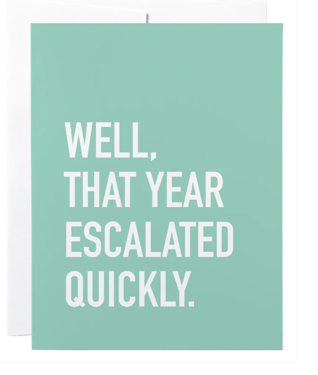 That Year Escalated Quickly Card