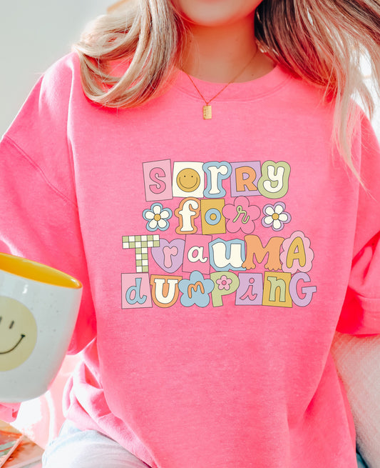 SORRY FOR TRAUMA DUMPING