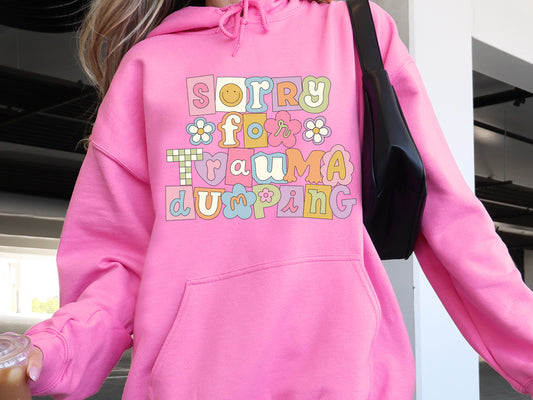 SORRY FOR TRAUMA DUMPING - HOODIE