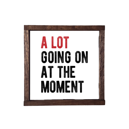 A LOT GOING ON AT THE MOMENT