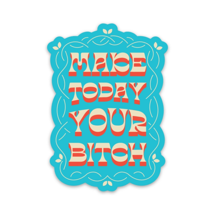 Make Today Your Bitch Sticker