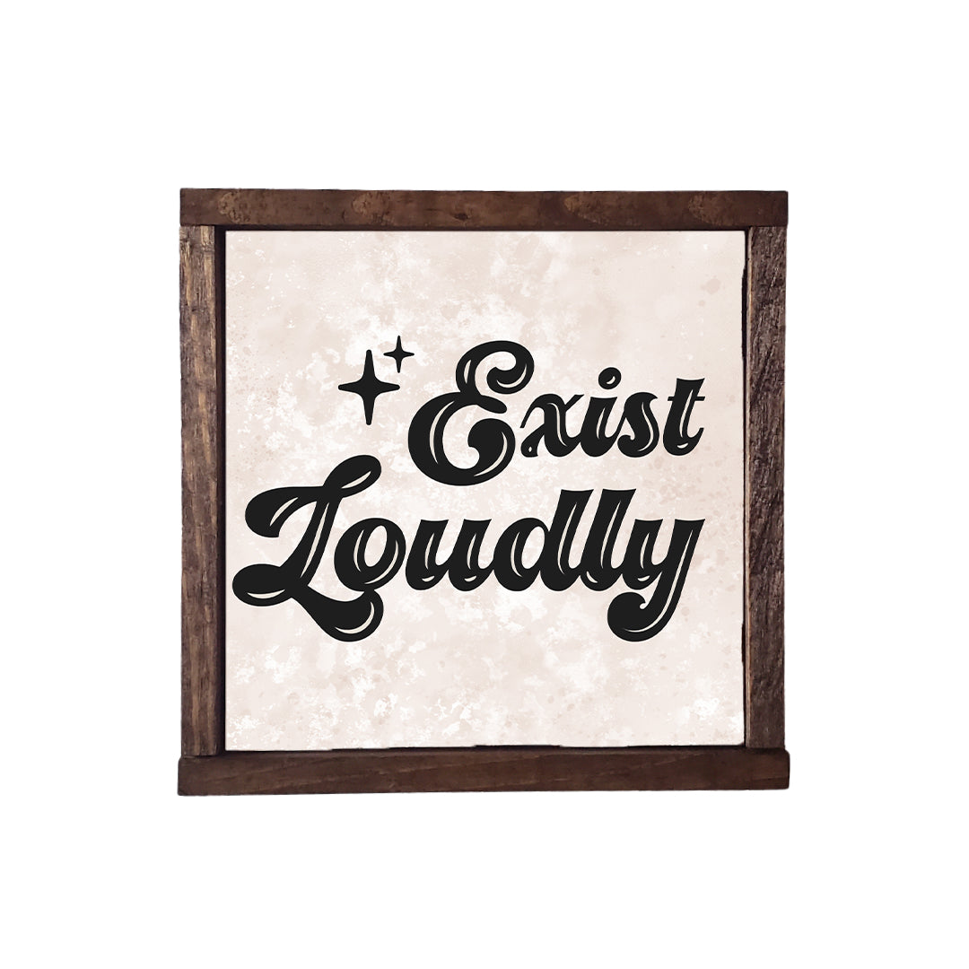 EXIST LOUDLY