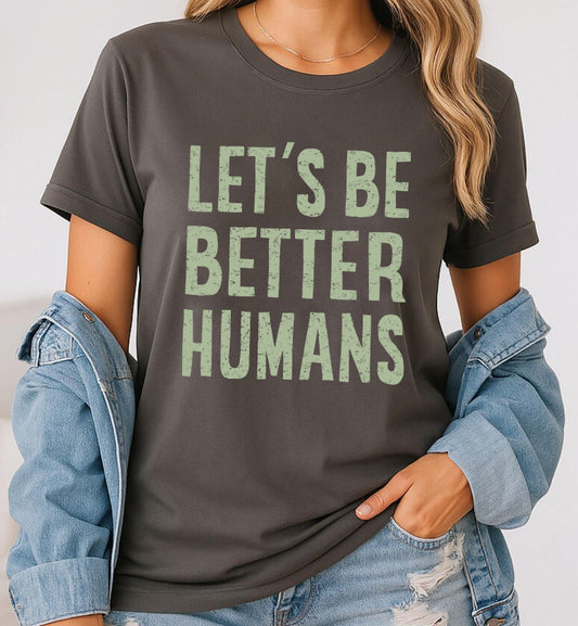 LET'S BE BETTER HUMANS