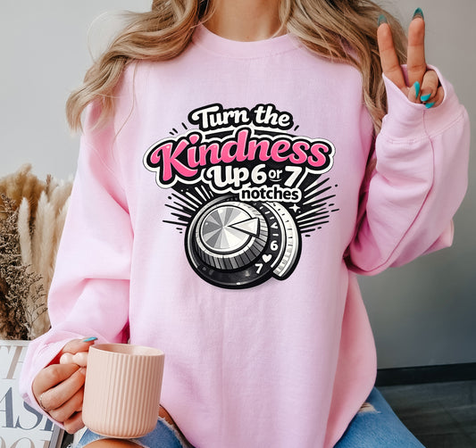 TURN THE KINDNESS UP 6-7 NOTCHES -ADULT