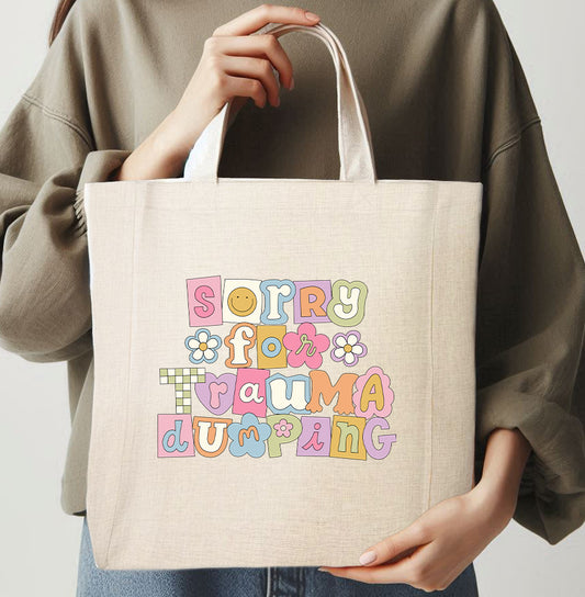 SORRY FOR TRAUMA DUMPING - TOTE