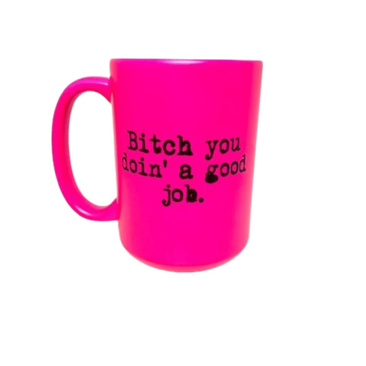 BITCH YOU DOIN' A GOOD JOB - NEON LUXE