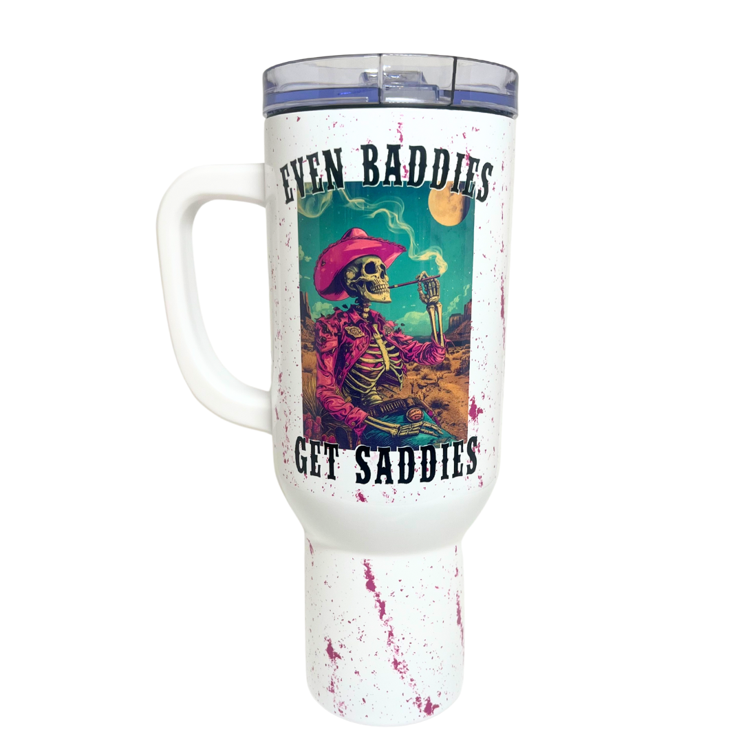 40 OZ TUMBLER - EVEN BADDIES GET SADDIES