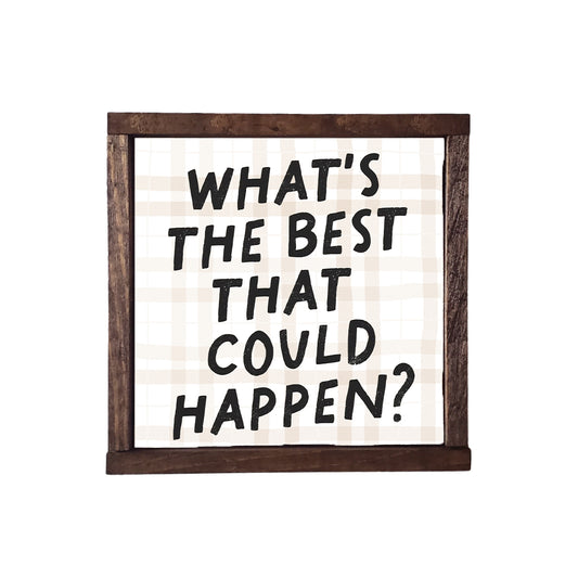 WHAT'S THE BEST THAT COULD HAPPEN?