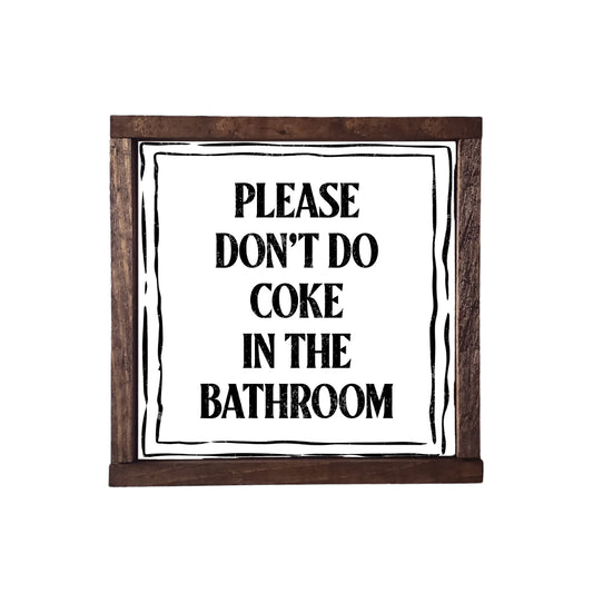 PLEASE DON'T DO COKE IN THE BATHROOM