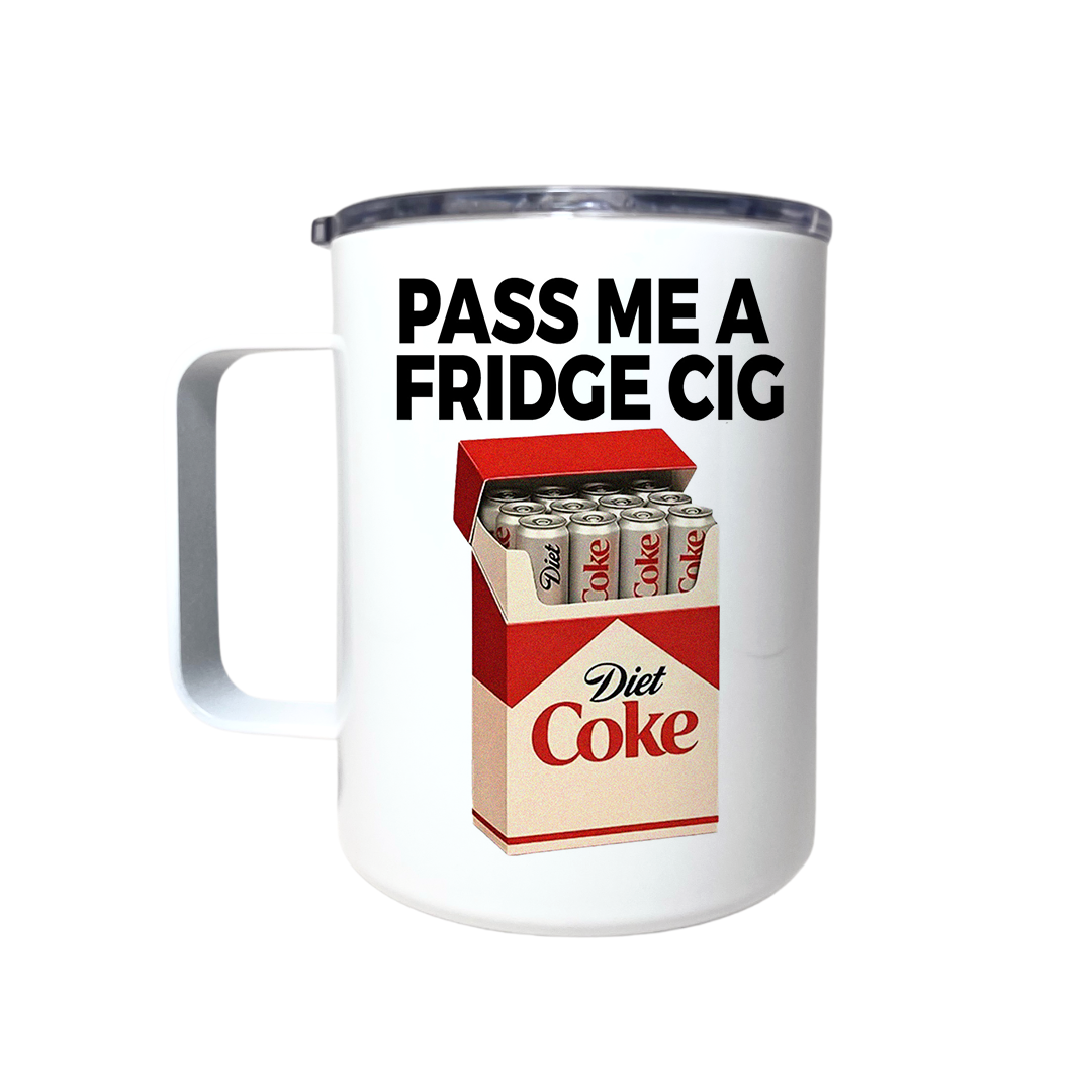 PASS ME A FRIDGE CIG