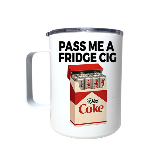 PASS ME A FRIDGE CIG