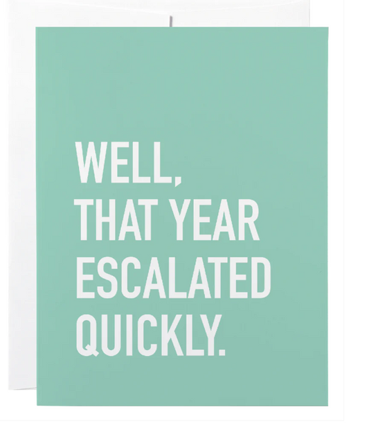 That Year Escalated Quickly Card