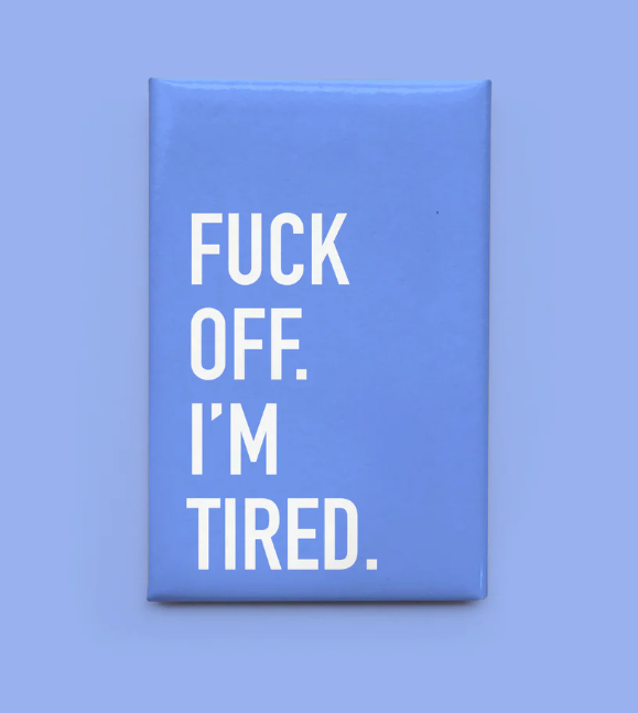 Fuck Off. I'm Tired. - Magnet