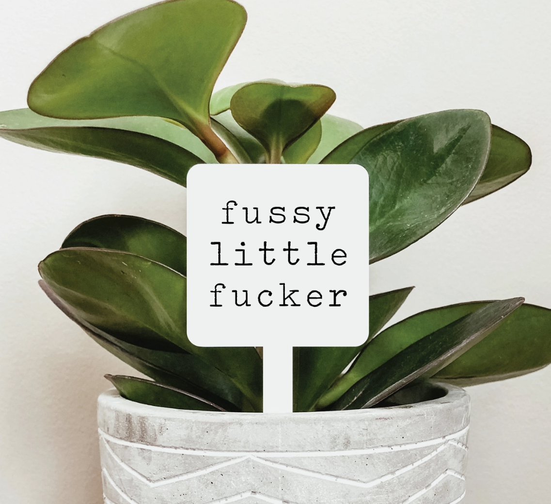 Fussy Little Fucker Plant Marker