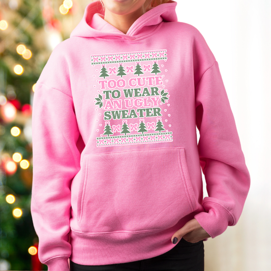 TOO CUTE TO WEAR AN UGLY CHRISTMAS SWEATER - HOODIE
