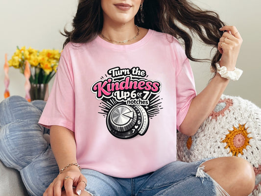 TURN THE KINDNESS UP 6-7 NOTCHES-ADULT