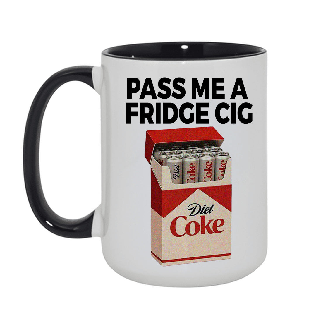 PASS ME A FRIDGE CIG