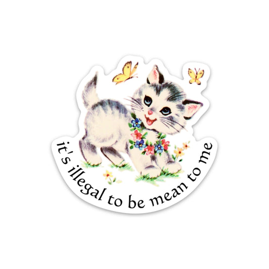 Illegal to Be Mean to Me Sticker