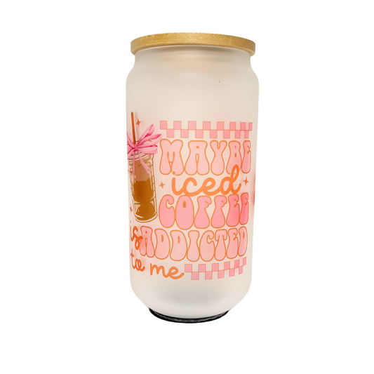 MAYBE ICED COFFEE IS ADDICTED TO ME