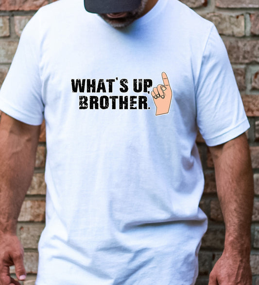 WHAT'S UP BROTHER