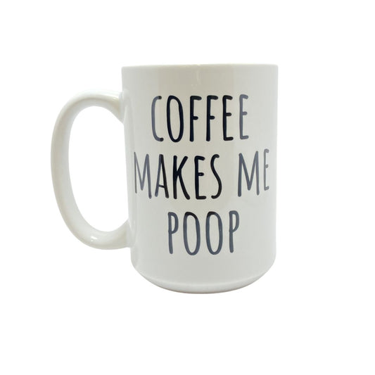 COFFEE MAKES ME POOP