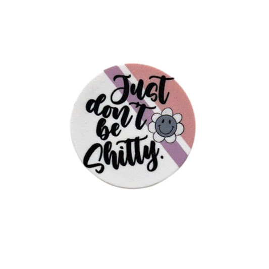 JUST DON'T BE SHITTY - Sale