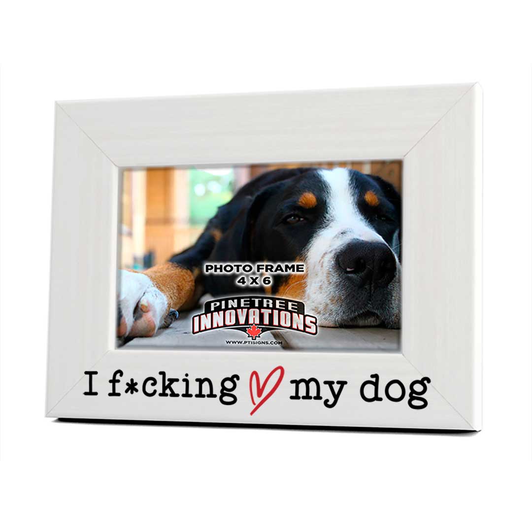 Picture Frame - I F*cking Love My Dog