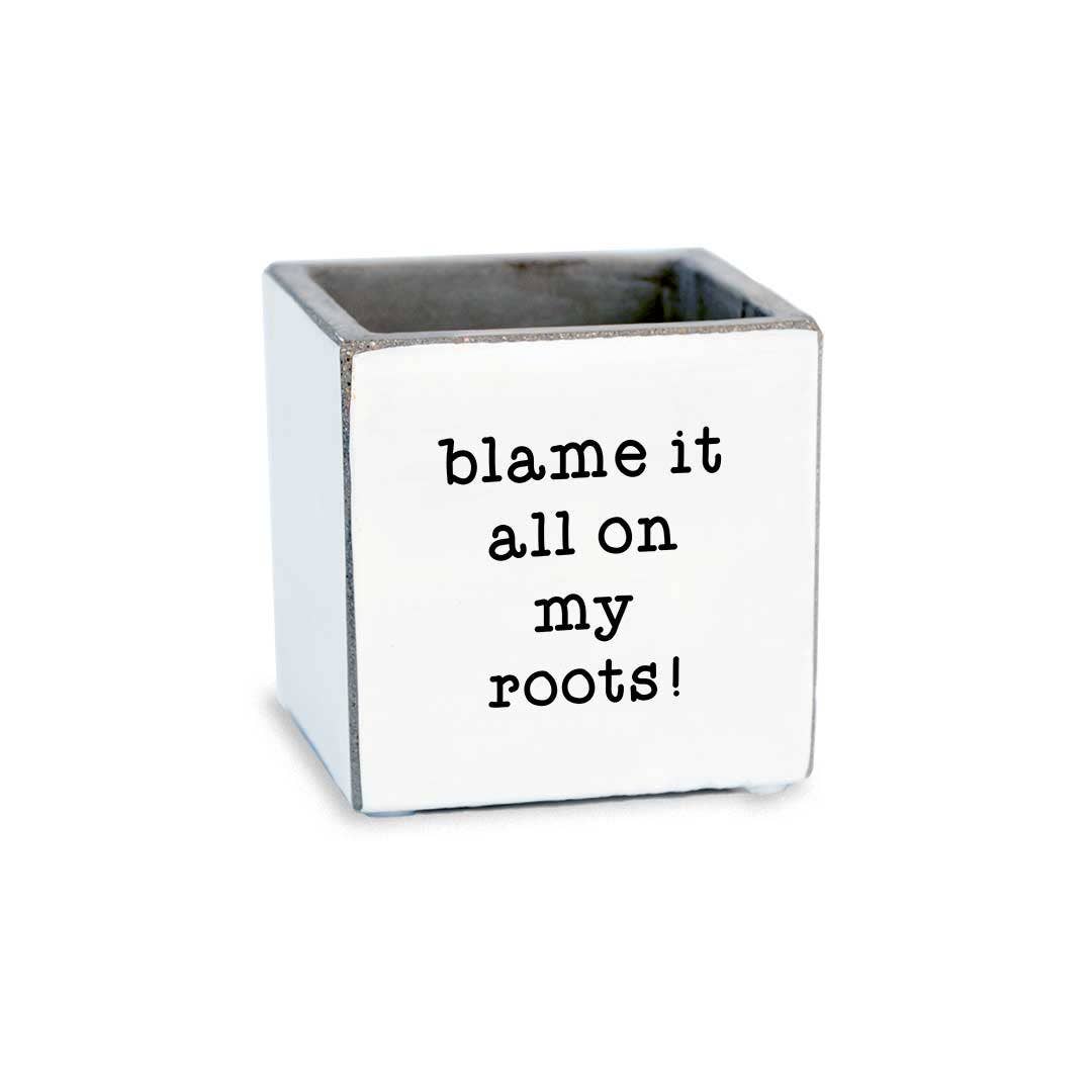 Blame It On My Roots - Small Concrete Planter